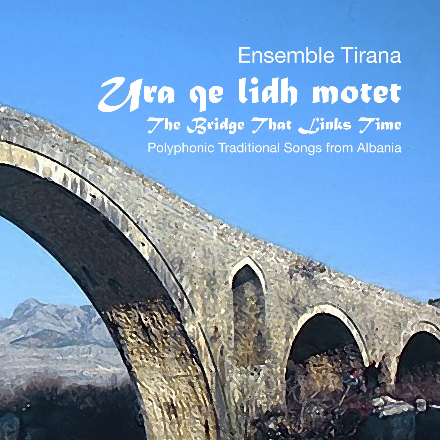 ENSEMBLE TIRANA Nouveau CD !!!  Ura qe lidh motet - The Brigde That Links Time
